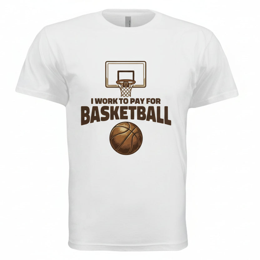 I Work to Pay for Basketball Funny Sports Lover Humor T-Shirt BLACK- FRONT