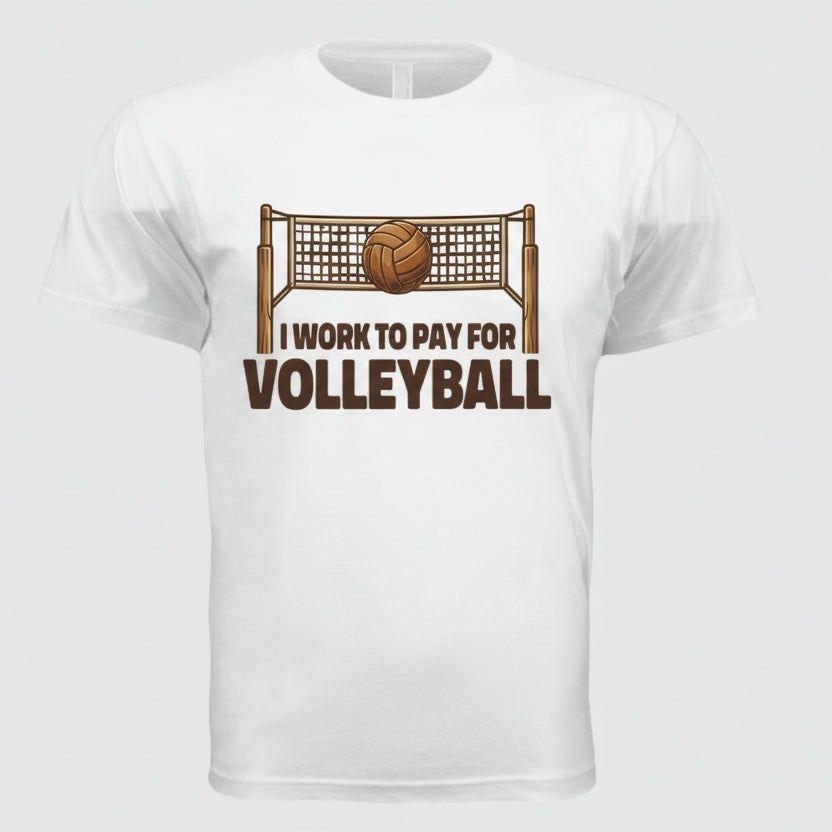 I Work to Pay for Volleyball Funny Sports Lover Humor T-Shirt