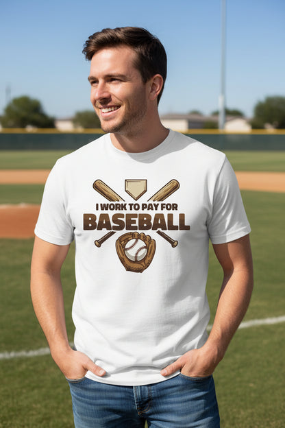 I Work to Pay for Baseball Funny Sports Lover Humor T-Shirt White - FRONT