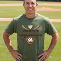 I Work to Pay for Baseball Funny Sports Lover Humor T-Shirt MILITARY GREEN - FRONT