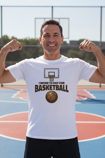 I Work to Pay for Basketball Funny Sports Lover Humor T-Shirt White - FRONT