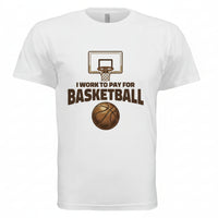 I Work to Pay for Basketball Funny Sports Lover Humor T-Shirt BLACK- FRONT