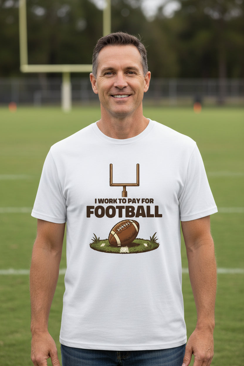 I Work to Pay for Football Funny Sports Lover Humor T-Shirt White - FRONT