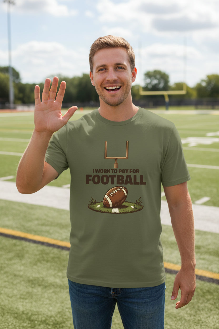 I Work to Pay for Football Funny Sports Lover Humor T-Shirt MILITARY GREEN - FRONT