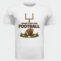 I Work to Pay for Football Funny Sports Lover Humor T-Shirt BLACK- FRONT
