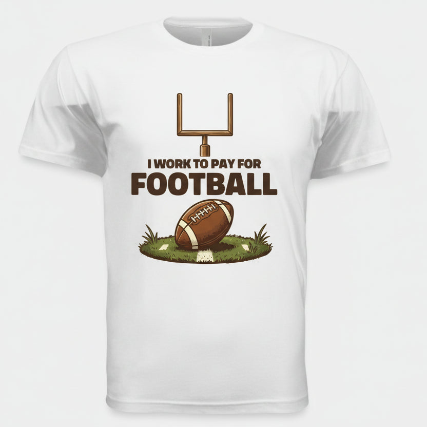 I Work to Pay for Football Funny Sports Lover Humor T-Shirt BLACK- FRONT