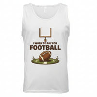 I Work to Pay for Football Funny Sports Lover Humor Tank Top BLACK- FRONT