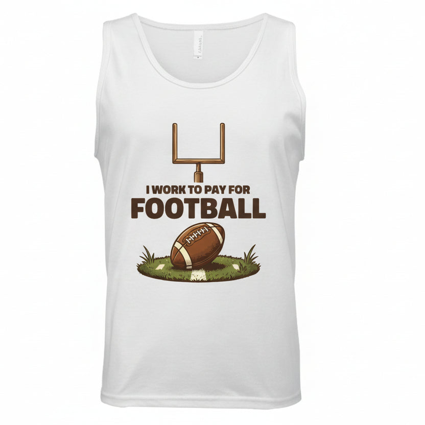 I Work to Pay for Football Funny Sports Lover Humor Tank Top BLACK- FRONT