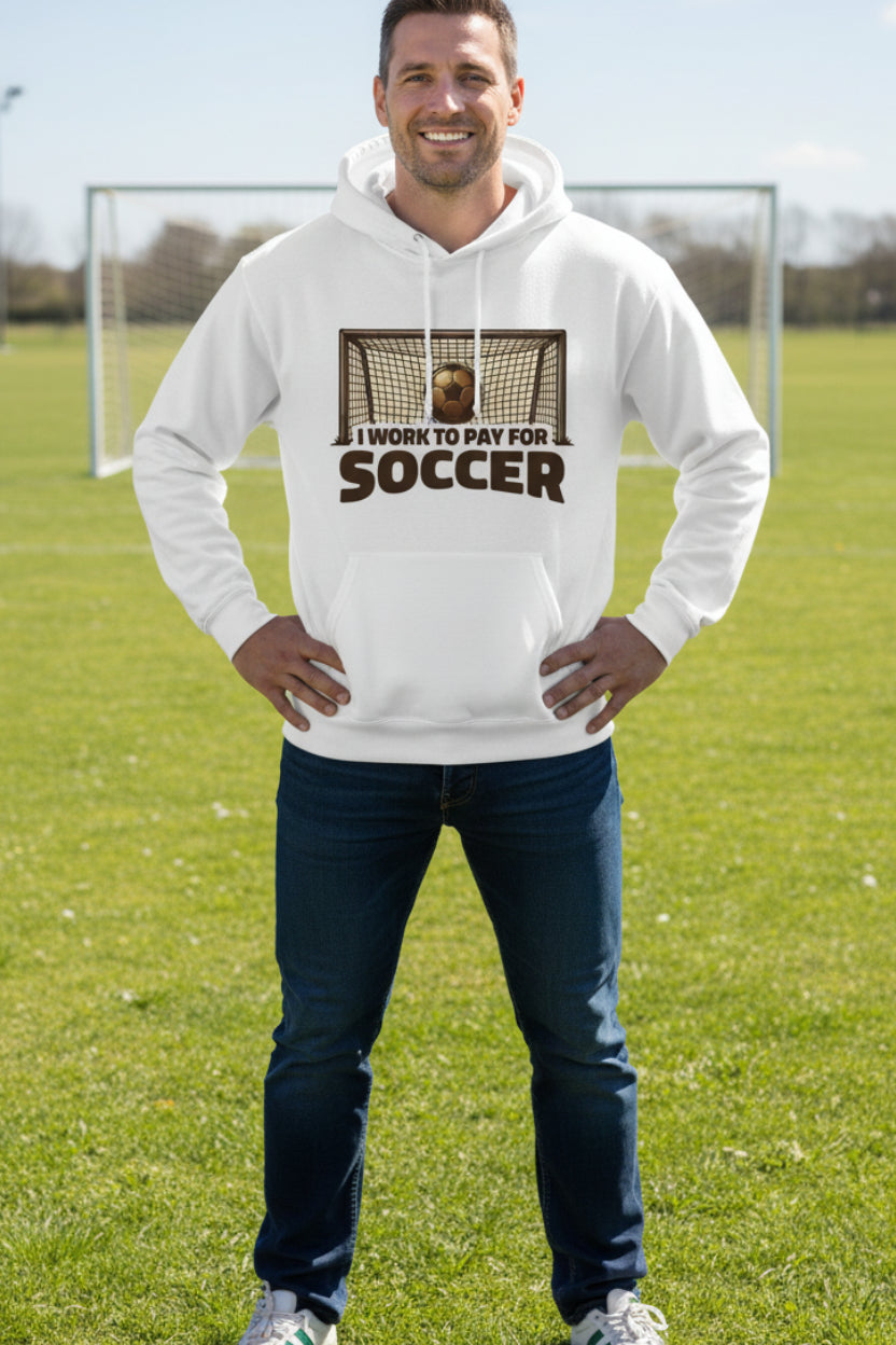 I Work to Pay for Soccer Funny Sports Lover Humor Hoodie WHITE - FRONT