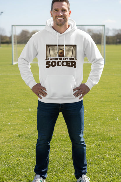 I Work to Pay for Soccer Funny Sports Lover Humor Hoodie WHITE - FRONT