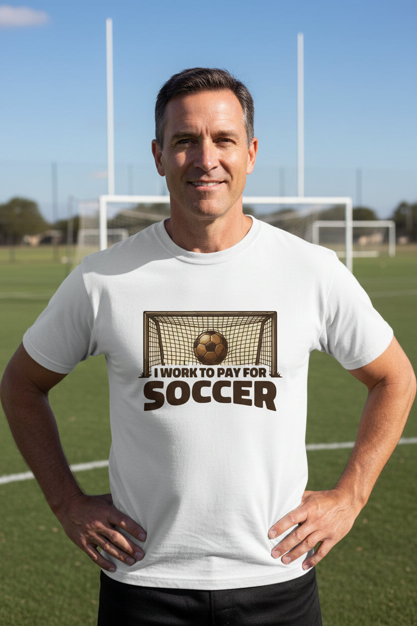 I Work to Pay for Soccer Funny Sports Lover Humor T-Shirt White - FRONT