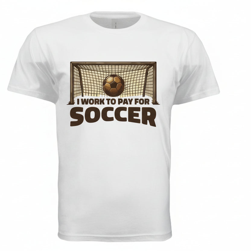 I Work to Pay for Soccer Funny Sports Lover Humor T-Shirt BLACK- FRONT