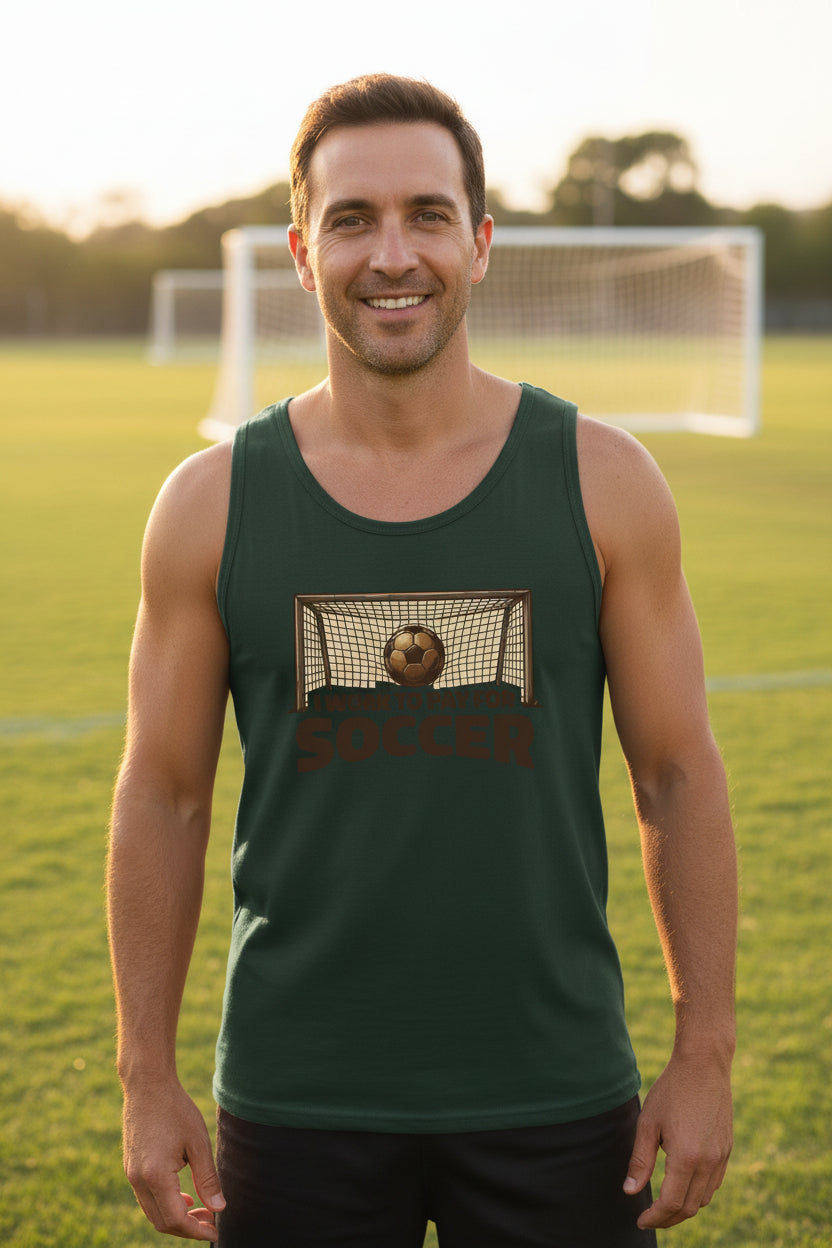 I Work to Pay for Soccer Funny Sports Lover Humor Tank Top Forest - FRONT