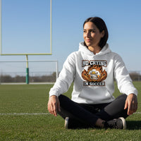 No Crying Soccer Design – Bold Player Attitude Funny Sports Graphic Hoodie WHITE - FRONT