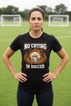 No Crying Soccer Design – Bold Player Attitude Funny Sports Graphic T-Shirt  SOLID BLK BLEND - FRONT